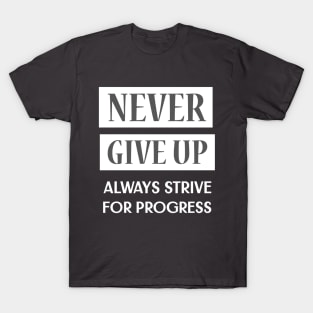 Never Give Up, Always Strive For Progress T-Shirt